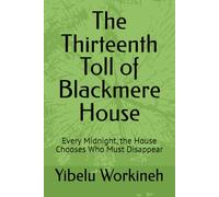 The Thirteenth Toll of Blackmere House: Every Midnight, the House Chooses Who Must Disappear