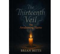 THE THIRTEENTH VEIL: The Awakening Flame: 1