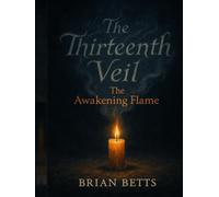 THE THIRTEENTH VEIL: The Awakening Flame