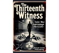 The Thirteenth Witness: A Cold War Espionage Thriller