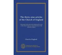 The thirty-nine articles of the Church of England: illustrated with notes and confirmed by texts of the Holy Scripture, and testimonies of the primitive fathers