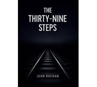 The Thirty-Nine Steps: A Classic Spy Thriller of Mystery, Espionage, and Adventure