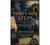 The Thirty-Nine Steps (Annotated) (Illustrated): Annotated and Illustrated Pursuit Dossier Edition