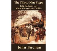 The Thirty-Nine Steps (Annotated): John Buchan's 1915 World War One Spy Thriller