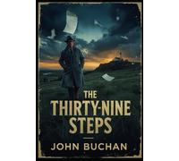 The Thirty-Nine Steps: Classic Espionage Thriller | A Suspenseful Adventure of Secret Agents and International Conspiracy