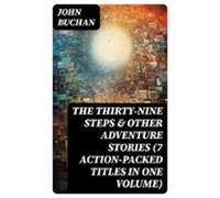 The Thirty-nine Steps & Other Adventure Stories (7 Action-packed T