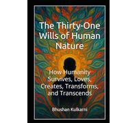 The Thirty-One Wills of Human Nature: How Humanity Survives, Loves, Creates, Transforms, and Transcends (PHILOSOPHY, PSYCHOLOGY - Timeless Wisdom Series)