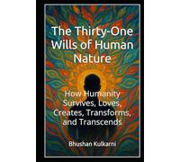 The Thirty-One Wills of Human Nature: How Humanity Survives, Loves, Creates, Transforms, and Transcends (Spirituality - Philosophy - Psychology - Self Help)