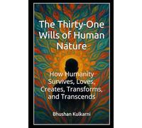 The Thirty-One Wills of Human Nature: How Humanity Survives, Loves, Creates, Transforms, and Transcends (Spirituality - Philosophy - Psychology - Self Help)
