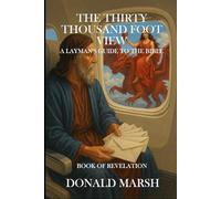 The Thirty Thousand Foot View: A Layman's Guide to the Book of Revelation