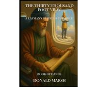 The Thirty Thousand Foot View of the Book of Daniel: A Layman's Guide to the Bible (The Thirty Thousand Foot View Bible Series)