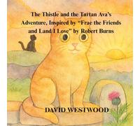 The Thistle and the Tartan Ava’s Adventure, Inspired by “Frae the Friends and Land I Love” by Robert Burns (Robert Burns for children)