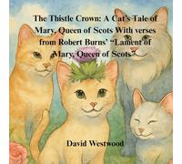 The Thistle Crown: A Cat’s Tale of Mary, Queen of Scots With verses from Robert Burns’ “Lament of Mary, Queen of Scots” (Robert Burns for children)