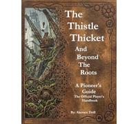 THE THISTLETHICKET AND BEYOND THE ROOTS: A PIONEER’S GUIDE The Official Player’s Handbook: 1