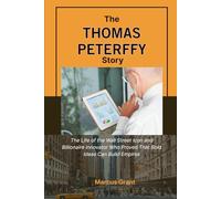 THE THOMAS PETERFFY STORY: The Life of the Wall Street Icon and Billionaire Innovator Who Proved That Bold Ideas Can Build Empires (Billionaire Minds: Stories of Grit and Greatness)