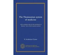 The Thomsonian system of medicine: with complete rules for the treatment of disease : also a short materia medica