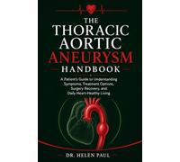 The Thoracic Aortic Aneurysm Handbook: A Patient’s Guide to Understanding Symptoms, Treatment Options, Surgery Recovery, and Daily Heart-Healthy Living