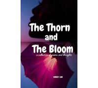 The Thorn and The Bloom: A collection of Poems