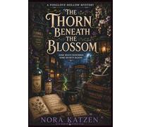 The Thorn Beneath the Blossom: A Cozy Paranormal Witch Mystery with Botanical Magic, Hidden Root Networks, Academy Secrets, and Small Town Intrigue (The Foxglove Hollow Mysteries)