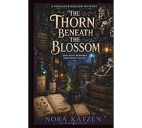 The Thorn Beneath the Blossom: A Cozy Paranormal Witch Mystery with Botanical Magic, Hidden Root Networks, Academy Secrets, and Small Town Intrigue (The Foxglove Hollow Mysteries)