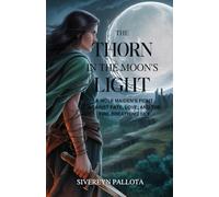The Thorn in the Moon’s Light: A Wolf Maiden’s Fight Against Fate, Love, and the Fire-Breathing Sky