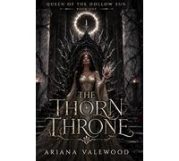 The Thorn Throne: A Dark Royal Romantasy of Forbidden Blood, Ancient Oaths, Hidden Heirs, and a Truthbound Protector (Queen of the Hollow Sun)