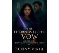 The Thorn-Witch's Vow: A Dark Fantasy Romance of Curses, Forbidden Love, and Enemies-to-Lovers Passion