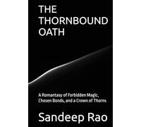 THE THORNBOUND OATH: A Romantasy of Forbidden Magic, Chosen Bonds, and a Crown of Thorns (Romantasy • Fated Mates • Forbidden Love • Slow Burn)