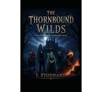 The Thornbound Wilds: A Dark Fantasy Adventure Novel
