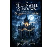 The Thornwell Shadows , Book Two , The House That Hums: A Gothic Fantasy Mystery of Haunted Recordings (THE THORNWELL SHADOWS SERIES)
