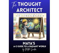 THE THOUGHT ARCHITECT: Maya’s A-Z Guide to a Radiant World