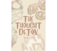 The Thought Detox: A Guided Journal for Mental Clarity & Emotional Release