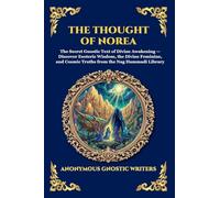 The Thought of Norea: The Secret Gnostic Text of Divine Awakening - Discover Esoteric Wisdom, the Divine Feminine, and Cosmic Truths from the Nag ... 10 (Library of Alexandria - Esoteric)