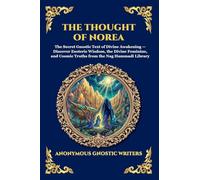 The Thought of Norea: The Secret Gnostic Text of Divine Awakening - Discover Esoteric Wisdom, the Divine Feminine, and Cosmic Truths from the Nag Hammadi Library