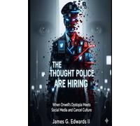 The Thought Police Are Hiring: When Orwell’s Dystopia Meets Social Media and Cancel Culture