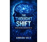 The Thought Shift: Rewire Your Mind, Rewrite Your Reality (The Inner Recode Series)