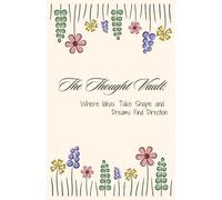 The Thought Vault: Where Ideas Take Shape and Dreams Find Direction: A notebook journal of 120 pages specially made to keep yours thoughts organised