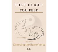 The Thought You Feed: 365 Days of Choosing the Better Voice