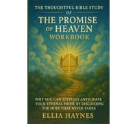 The Thoughtful Bible Study of The Promise of Heaven Workbook: Why You Can Joyfully Anticipate Your Eternal Home by Discovering the Hope That Never Fades