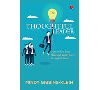 The Thoughtful Leader: How to Use Your Head and Heart to Inspire Others