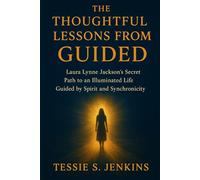 The Thoughtful Lessons from Guided: Laura Lynne Jackson’s Secret Path to an Illuminated Life Guided by Spirit and Synchronicity