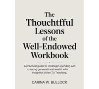 The Thoughtful Lessons of The Well-Endowed Workbook: A Practical Guide to Strategic Spending and creating Generational Wealth with insightful Vivian Tu Teaching