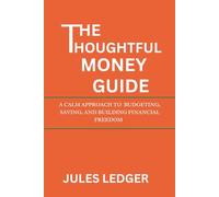 The Thoughtful Money Guide: A Calm Approach to Budgeting, Saving, and Building Financial Freedom