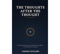 The Thoughts After the Thought: Why Overthinking Isn't the Thought That Arrives - It's the Habit That Follows