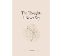 The Thoughts I Never Say: A Safe Space Journal for Hidden Emotions, Anxiety & Honest Reflection