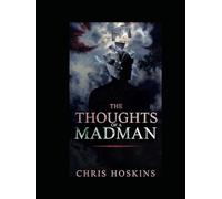 The thoughts of madman: Collection of poetry, songs, and short stories