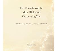 The Thoughts of the Most High God Concerning You: Who God Says You Are According to His Word