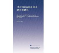 The thousand and one nights': Commonly called the Arabian nights' entertainments. ... A new translation from the Arabic,: Volume 3