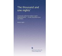 The thousand and one nights': Commonly called the Arabian nights' entertainments. ... A new translation from the Arabic,: Volume 8