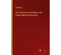 The Thousand and One Nights, or the Arabian Nights' Entertainments